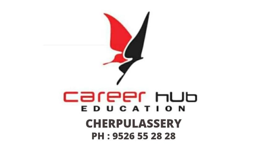 CAREER HUB EDUCATION CHERPULASSERY CHERPULASSERY